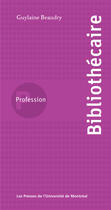 Couverture du livre « Profession bibliothécaire » de Beaudry Guylaine aux éditions Les Presses De L'universite De Montreal