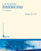 Couverture du livre « La saisie immobilière (7e édition) » de Georges De Leval aux éditions Larcier