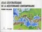 Couverture du livre « Atlas géostratégique de la Méditerranée contemporaine » de Pierre Vallaud aux éditions Archipel