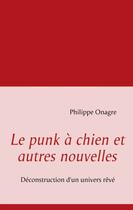 Couverture du livre « Le punk à chien et autres nouvelles » de Philippe Onagre aux éditions Books On Demand