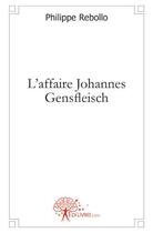 Couverture du livre « L'affaire Johannes Gensfleisch » de Philippe Rebollo aux éditions Edilivre