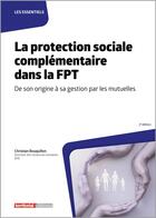 Couverture du livre « La protection sociale complémentaire dans la FPT : de son origine à sa gestion par les mutuelles » de Christian Bouquillon aux éditions Territorial