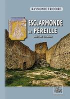 Couverture du livre « Esclarmonde de Péreille : martyre cathare » de Raymonde Tricoire aux éditions Editions Des Regionalismes