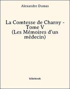 Couverture du livre « La comtesse de Charny t.5 ; les mémoires d'un médecin » de Alexandre Dumas aux éditions Bibebook