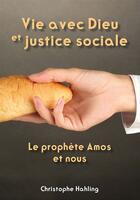 Couverture du livre « Vie avec Dieu et justice sociale ; le prophète Amos et nous » de Christophe Hahling aux éditions Scripsi