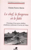 Couverture du livre « Le chef, le forgeron et le faki ; chronique d'une petite chefferie tchadienne confrontée à l'arrivée de l'Islam » de Fadoul Khitir Zakari aux éditions Sepia