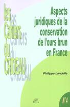Couverture du livre « Aspects juridiques de la conservation de l'ours brun en france » de Philippe Landelle aux éditions Pu De Limoges