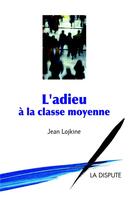 Couverture du livre « Adieu a la classe moyenne (l') » de Jean Lojkine aux éditions Dispute