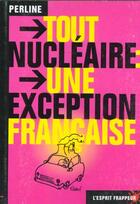 Couverture du livre « Tout nucleaire : une exception française » de Perline aux éditions L'esprit Frappeur