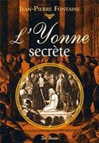 Couverture du livre « L'Yonne secrète » de Fontaine Jp aux éditions De Boree