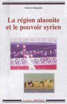 Couverture du livre « La région alaouite et le pouvoir syrien » de Fabrice Balanche aux éditions Karthala