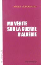 Couverture du livre « Ma Verite Sur La Guerre D'Algerie » de Roger Soncarrieu aux éditions Page Apres Page