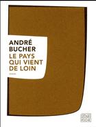 Couverture du livre « Le pays qui vient de loin » de Andre Bucher aux éditions Sabine Wespieser