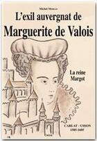 Couverture du livre « L'exil auvergnat de Marguerite de Valois » de Michel Moisan aux éditions Editions Créer