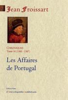 Couverture du livre « Les affaires de Portugal ; chroniques t.11 ; 1385-1387 » de Jean Froissart aux éditions Paleo