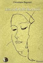 Couverture du livre « Les amours blancs » de Christiane Bagouet aux éditions Editions Thot