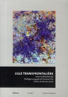 Couverture du livre « Lille transfrontalière » de Corinne Tiry et Philippe Louguet aux éditions Infolio