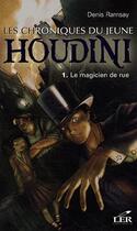 Couverture du livre « Les chroniques du jeune Houdini t.1 ; le magicien de rue » de Denis Ramsay aux éditions Les Editeurs Reunis