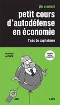 Couverture du livre « Petit cours d'autodéfense en économie ; l'abc du capitalisme » de Jim Stanford aux éditions Lux Canada
