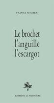 Couverture du livre « Le brochet, l'anguille, l'escargot » de Franck Maubert aux éditions La Pionniere