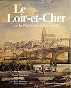 Couverture du livre « Le Loir-et-Cher ; de la Préhistoire à nos jours » de  aux éditions Bordessoules