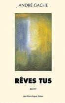 Couverture du livre « Rêves tus » de Andre Gache aux éditions Jean Pierre Huguet