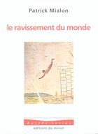 Couverture du livre « Le Ravissement Du Monde » de Mialon Patrick aux éditions Miroir