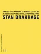 Couverture du livre « Manuel pour prendre et donner les films-cahier 14 » de Stan Brakhage aux éditions Paris Experimental