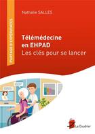 Couverture du livre « Télémédecine en EHPAD ; les clés pour se lancer » de Nathalie Salles aux éditions Coudrier