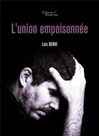 Couverture du livre « L'union empoisonnée » de Loic Berio aux éditions Baudelaire