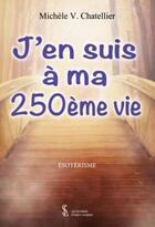 Couverture du livre « J en suis a ma 250eme vie » de V. Chatellier M. aux éditions Sydney Laurent