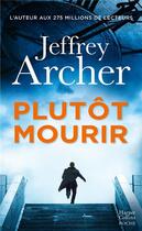 Couverture du livre « Plutôt mourir » de Jeffrey Archer aux éditions Harpercollins