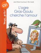 Couverture du livre « L'ogre Gras-Goulu cherche l'amour » de Eric Gaste et Jean-Pierre Courivaud aux éditions Bayard Jeunesse