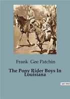 Couverture du livre « The Pony Rider Boys In Louisiana » de Frank Gee Patchin aux éditions Culturea