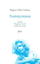 Couverture du livre « Sumaymana ; magique étude » de Regina Celia Colonia aux éditions Fario