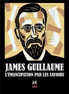 Couverture du livre « James Guillaume, l'émancipation par les savoirs » de  aux éditions Noir Et Rouge