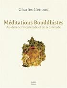 Couverture du livre « Méditations bouddhistes ; au-delà de l'inquiétude et de la quiétude » de Charles Genoud aux éditions Rabsel