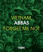 Couverture du livre « Vietnam, forget me not » de Abbas aux éditions Delpire