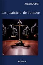 Couverture du livre « Les justiciers de l'ombre » de Boulot Alain aux éditions Thebookedition.com