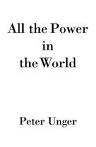 Couverture du livre « All the Power in the World » de Unger Peter aux éditions Oxford University Press Usa