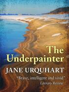 Couverture du livre « The Underpainter » de Jane Urquhart aux éditions Quercus Publishing Digital