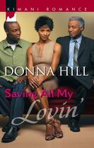 Couverture du livre « Saving All My Lovin' (Mills & Boon Kimani) » de Hill Donna aux éditions Mills & Boon Series