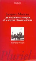Couverture du livre « Les socialistes français et le mythe révolutionnaire » de Jacques Moreau aux éditions Pluriel