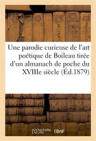 Couverture du livre « Une parodie curieuse de l'art poetique de boileau tiree d'un almanach du xviiie siecle (ed.1879) - , » de  aux éditions Hachette Bnf