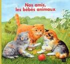 Couverture du livre « Nos amis les bebes animaux » de Animaux De La Ferme aux éditions Deux Coqs D'or