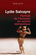 Couverture du livre « Portrait de l'écrivain en animal domestique » de Lydie Salvayre aux éditions Seuil