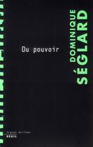 Couverture du livre « Du pouvoir » de Dominique Seglard aux éditions Seuil