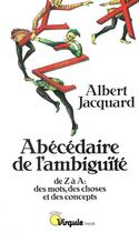 Couverture du livre « Abecedaire de l'ambiguite - de z a a : des mots, des choses et des concepts » de Albert Jacquard aux éditions Seuil