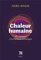 Couverture du livre « Chaleur humaine : 18 réponses à la menace climatique » de Nabil Wakim aux éditions Seuil