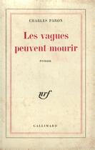 Couverture du livre « Les vagues peuvent mourir » de Paron Charles aux éditions Gallimard